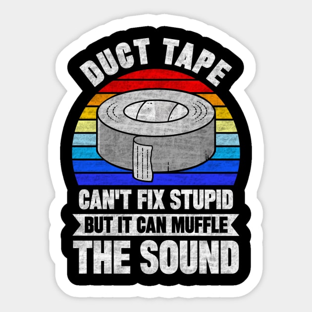 Duct Tape Can't Fix Stupid But Can Muffle The Sound Sticker by SilverTee